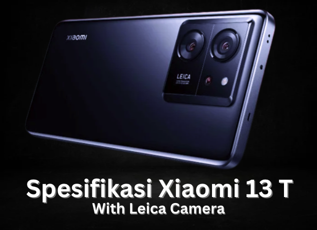 Spesifikasi Lengkap Xiaomi 13T, Harga Rp 6 Jutaan Pakai Kamera Legendaris Leica