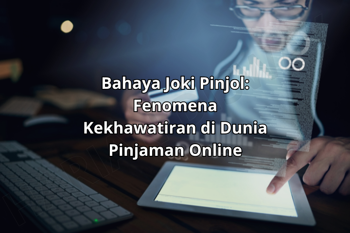 Kenali Joki Pinjol yang sangat Mengkhawatirkan, Cara Beroperasi sampai Bahayanya!