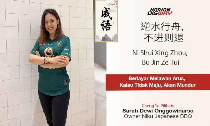 Cheng Yu Pilihan Owner Niku Japanese BBQ Sarah Dewi Onggowinarso: Ni Shui Xing Zhou, Bu Jin Ze Tui