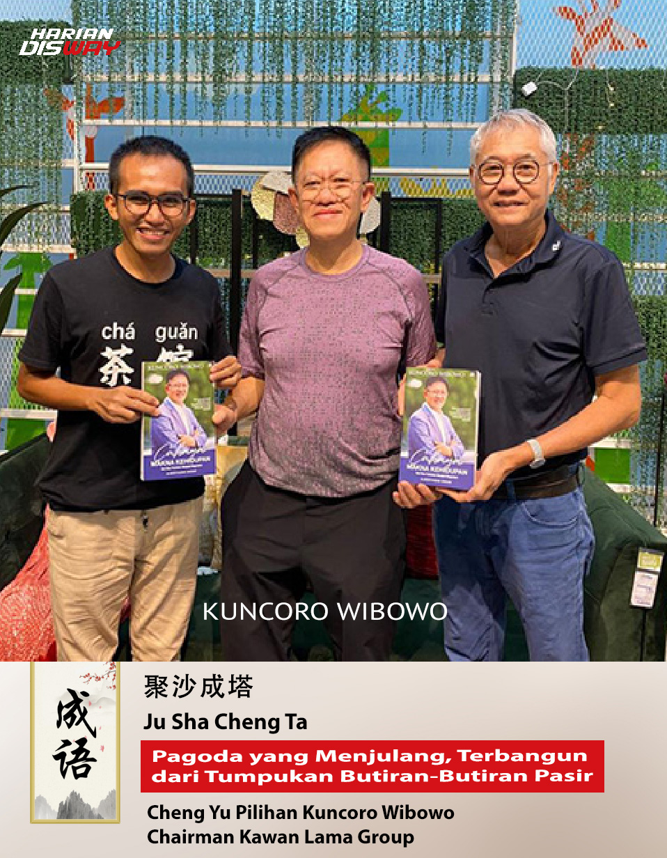 Cheng Yu Pilihan Chairman Kawan Lama Group Kuncoro Wibowo: Ju Sha Cheng Ta