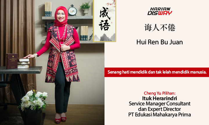 Cheng Yu Pilihan Service Management Consultant dan Expert Director PT Edukasi Mahakarya Prima Ituk Herarindri: Hui Ren Bu Juan