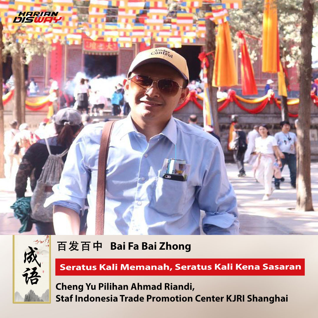Cheng Yu Pilihan Staf ITPC KJRI Shanghai Ahmad Riandi: Bai Fa Bai Zhong