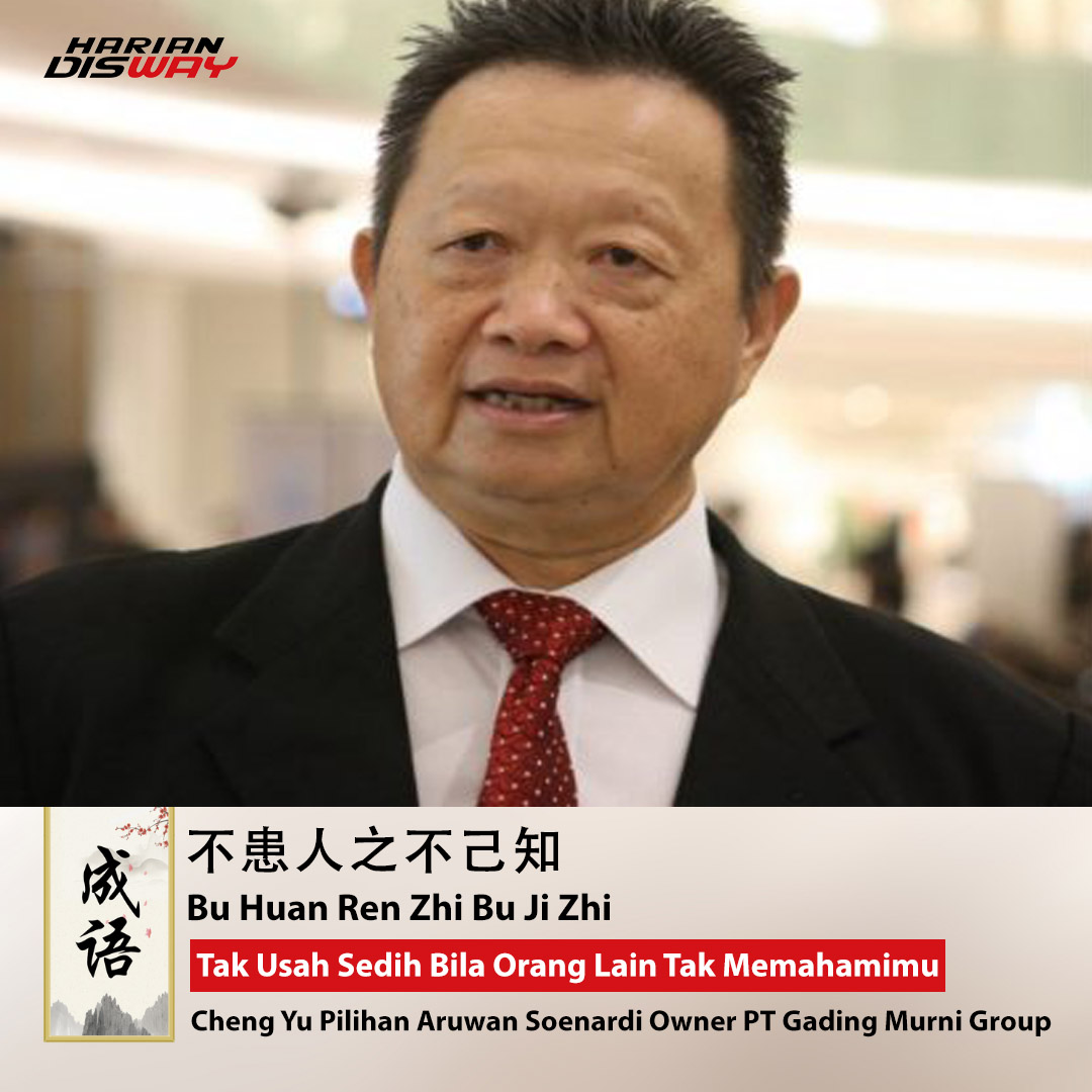 Cheng Yu Pilihan Owner Gading Murni Group Aruwan Soenardi: Bu Huan Ren Zhi Bu Ji Zhi