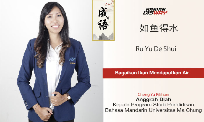 Cheng Yu Pilihan Kaprodi Pendidikan Bahasa Mandarin Universitas Ma Chung Anggrah Diah: Ru Yu De Shui