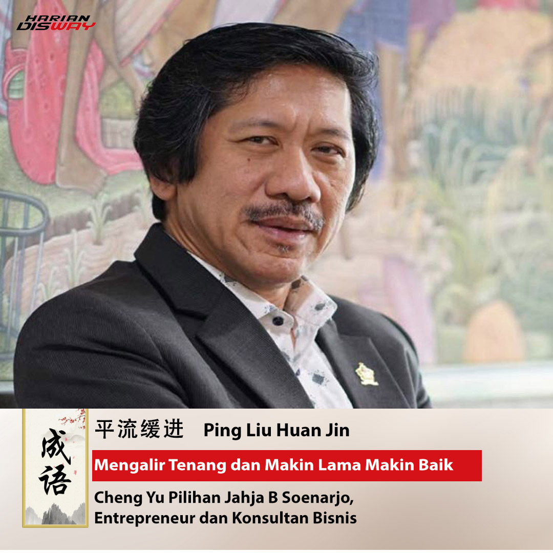 Cheng Yu Pilihan Entrepreneur & Konsultan Bisnis Jahja B. Soenarjo: Ping Liu Huan Jin
