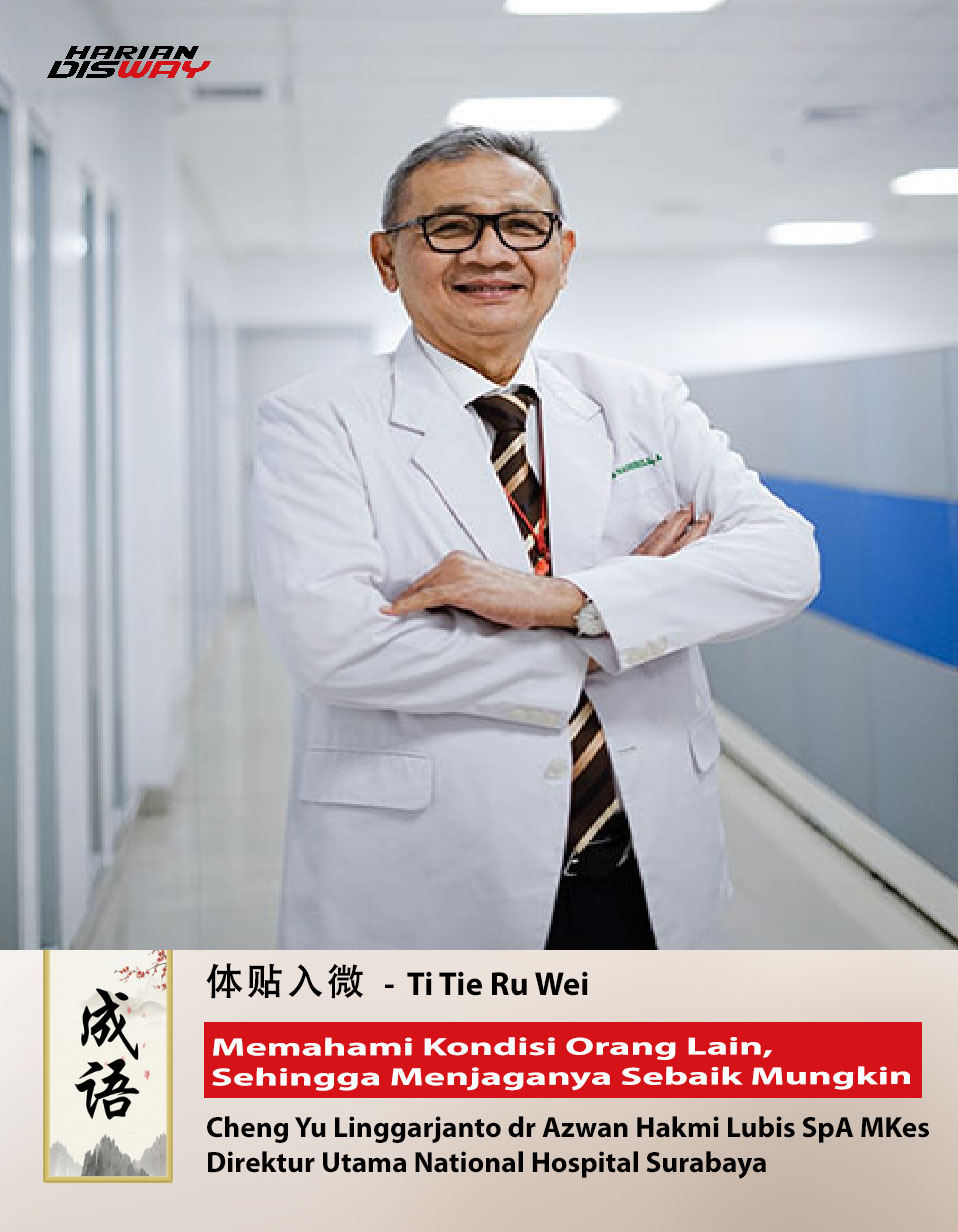 Cheng Yu Pilihan Dirut National Hospital dr Azwan Hakmi Lubis: Ti Tie Ru Wei