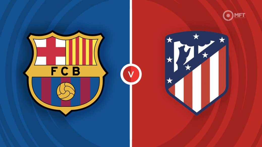 Barcelona vs Atletico Madrid: Saling Menjauh dari Kejaran di Klasemen Liga Spanyol