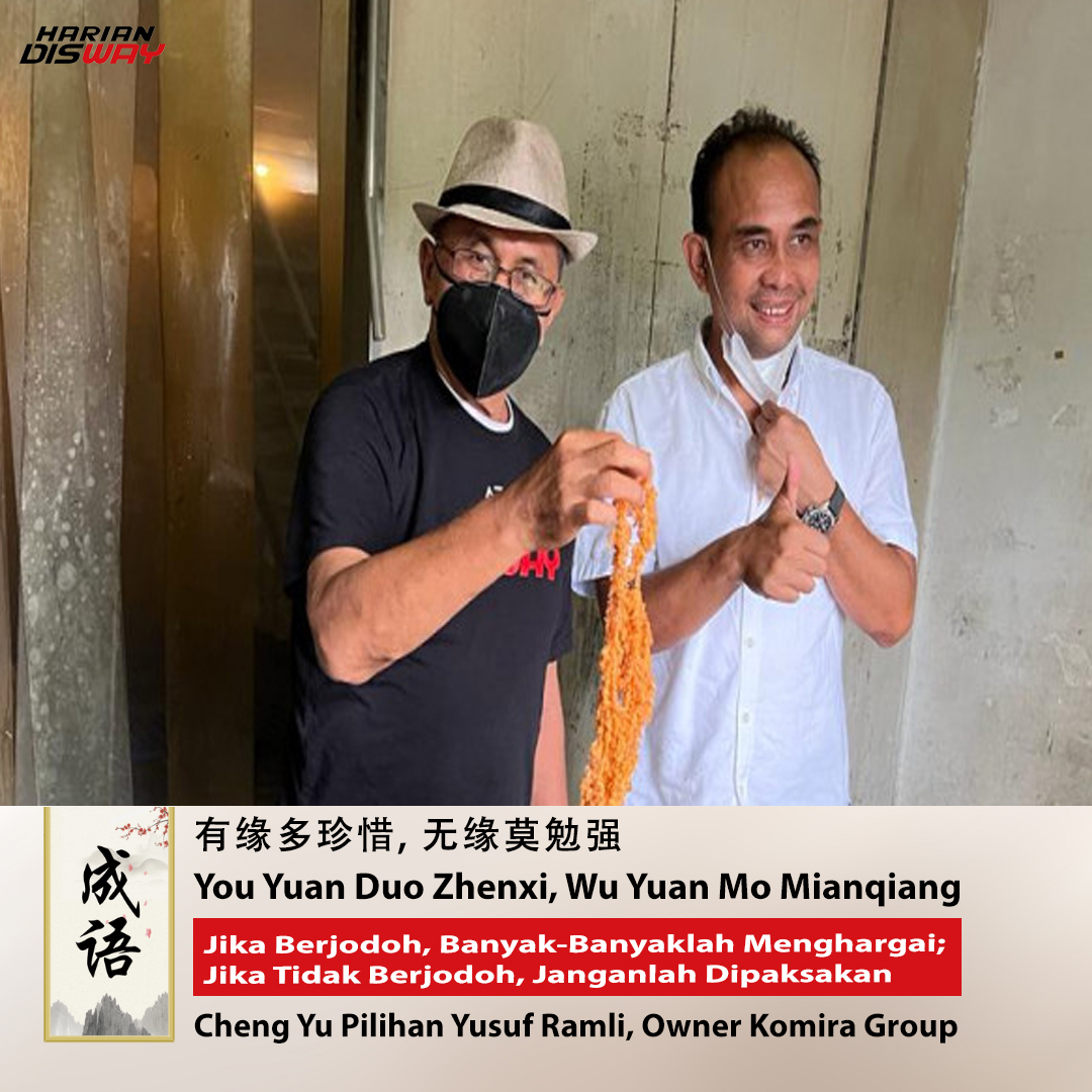 Cheng Yu Pilihan Owner Komira Group Yusuf Ramli: You Yuan Duo Zhenxi, Wu Yuan Mo Mianqiang