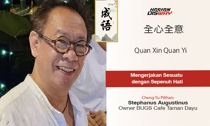 Cheng yu Pilihan Owner BUGS Cafe Taman Dayu Stephanus Augustinus: Quan Xin Quan Yi