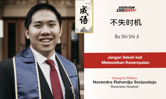 Cheng Yu Pilihan Business Analyst Narendra Rahardja Surjaudaja: Bu Shi Shi Ji