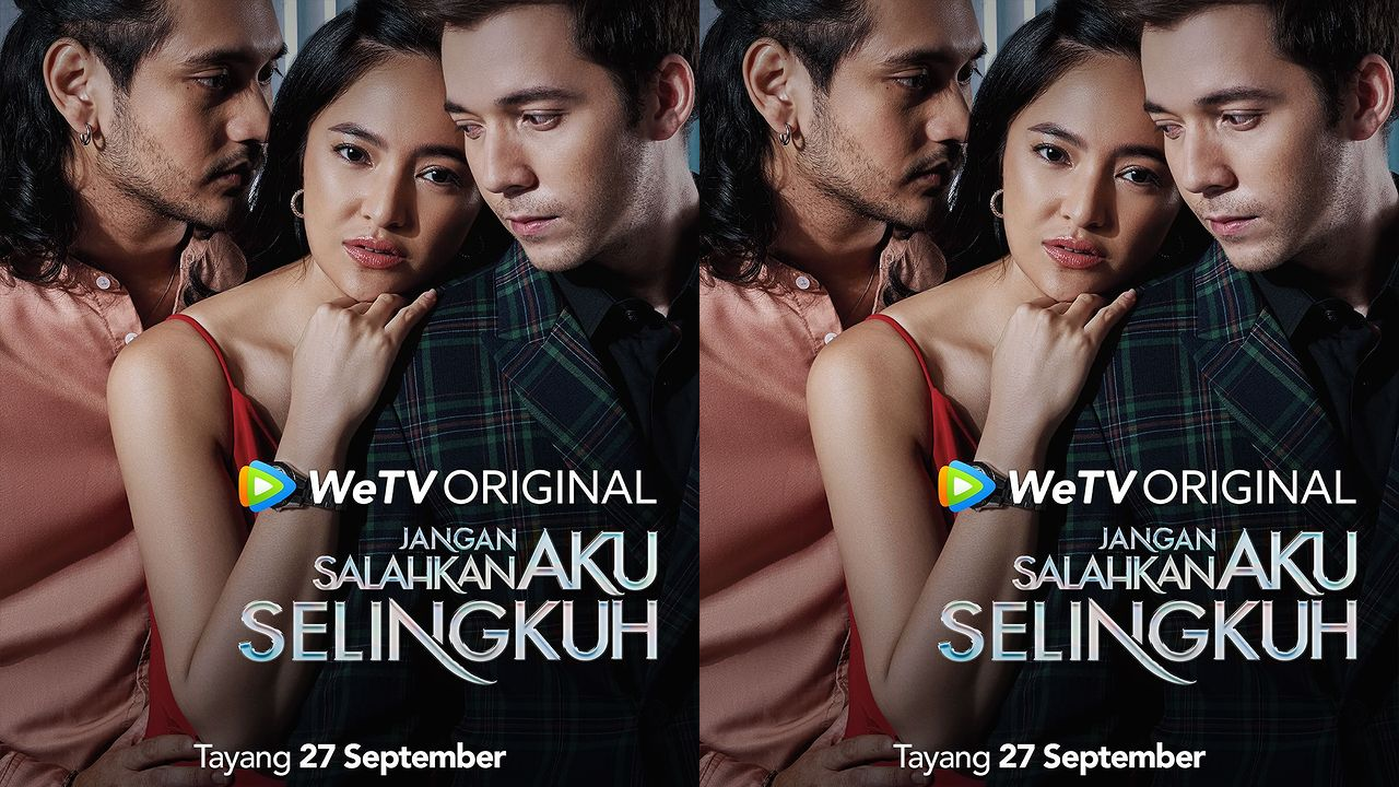 Sinopsis Serial Jangan Salahkan Aku Selingkuh di WeTV, Lengkap Daftar Pemain hingga Jadwal Tayang