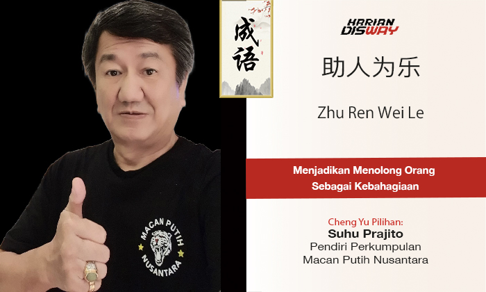 Cheng Yu Pilihan Pendiri Perkumpulan Macan Putih Nusantara Suhu Prajito: Zhu Ren Wei Le