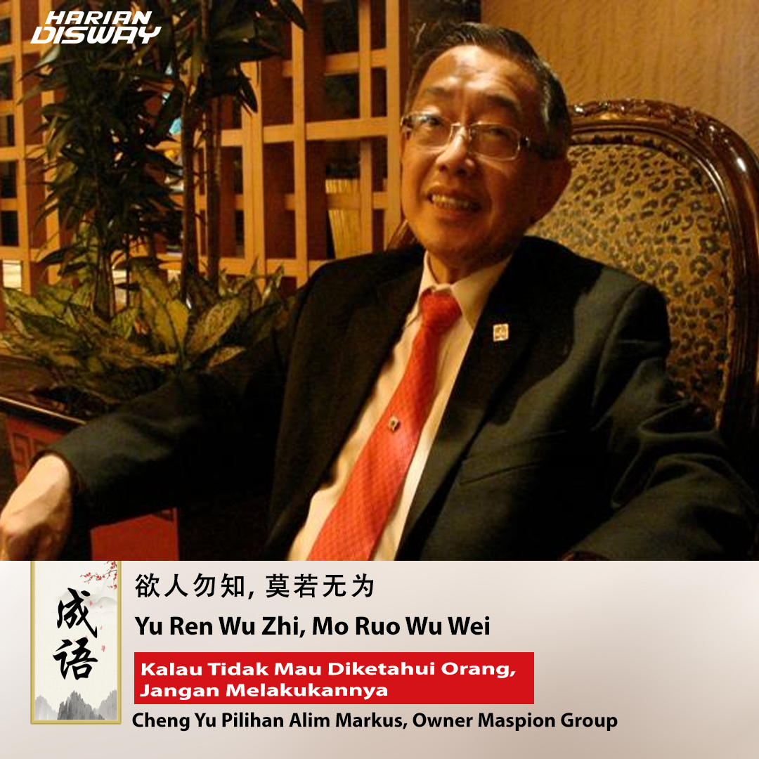 Cheng Yu Pilihan Owner Maspion Group Alim Markus: Yu Ren Wu Zhi, Mo Ruo Wu Wei