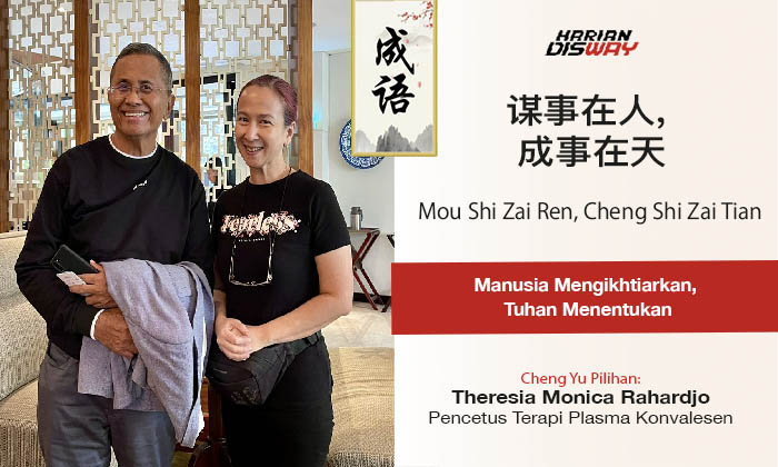 Cheng Yu Pilihan Pencetus Terapi Plasma Konvalesen dr Theresia Monica Rahardjo: Mou Shi Zai Ren, Cheng Shi Zai Tian