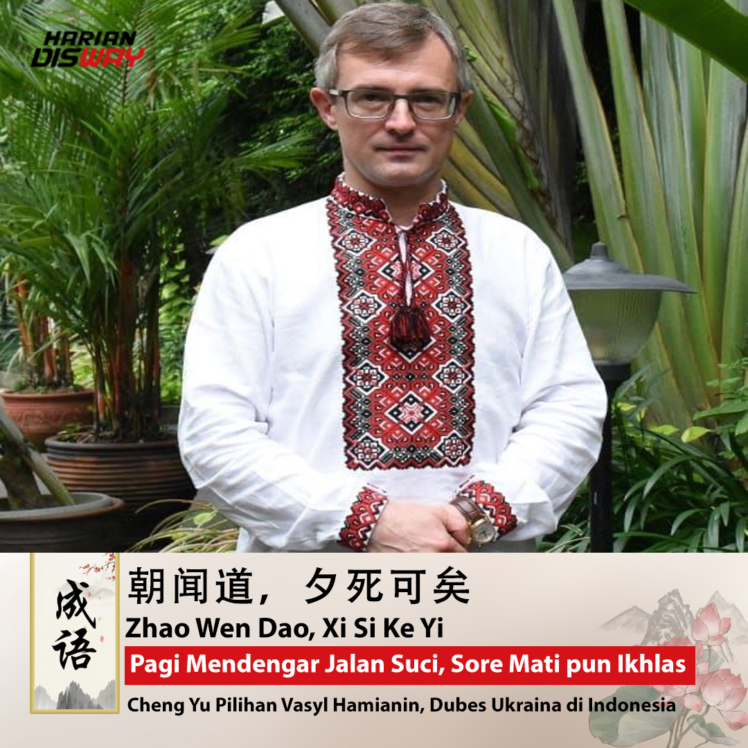 Cheng Yu Pilihan Dubes Ukraina di Indonesia Vasyl Hamianin: Zhao Wen Dao, Xi Si Ke Yi