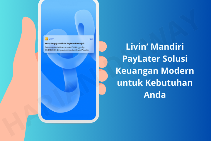 Livin' Mandiri PayLater Solusi Keuangan Modern untuk Kebutuhan Anda Cair Hingga 10jt