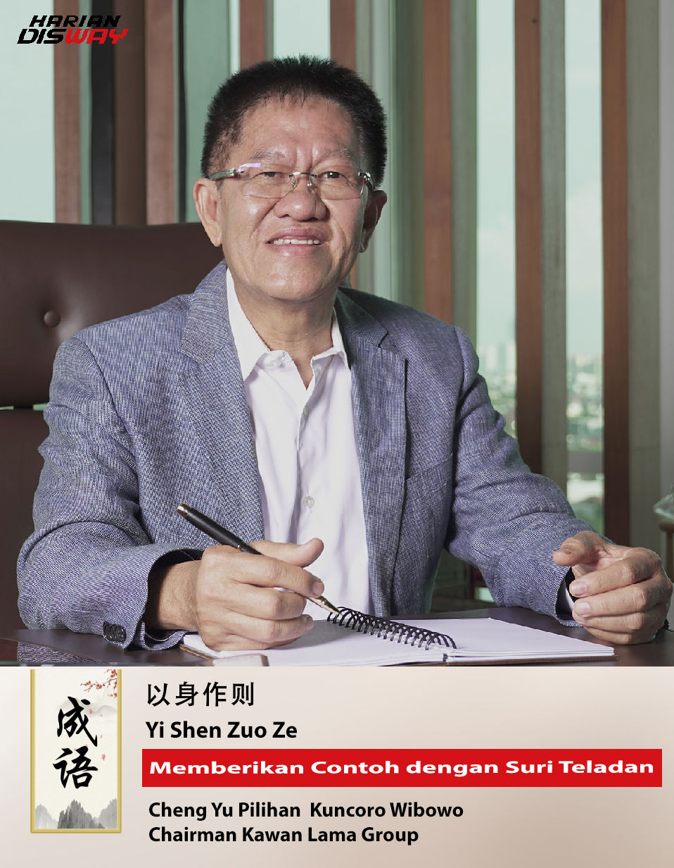 Cheng Yu Pilihan Chairman Kawan Lama Group Kuncoro Wibowo: Yi Shen Zuo Ze