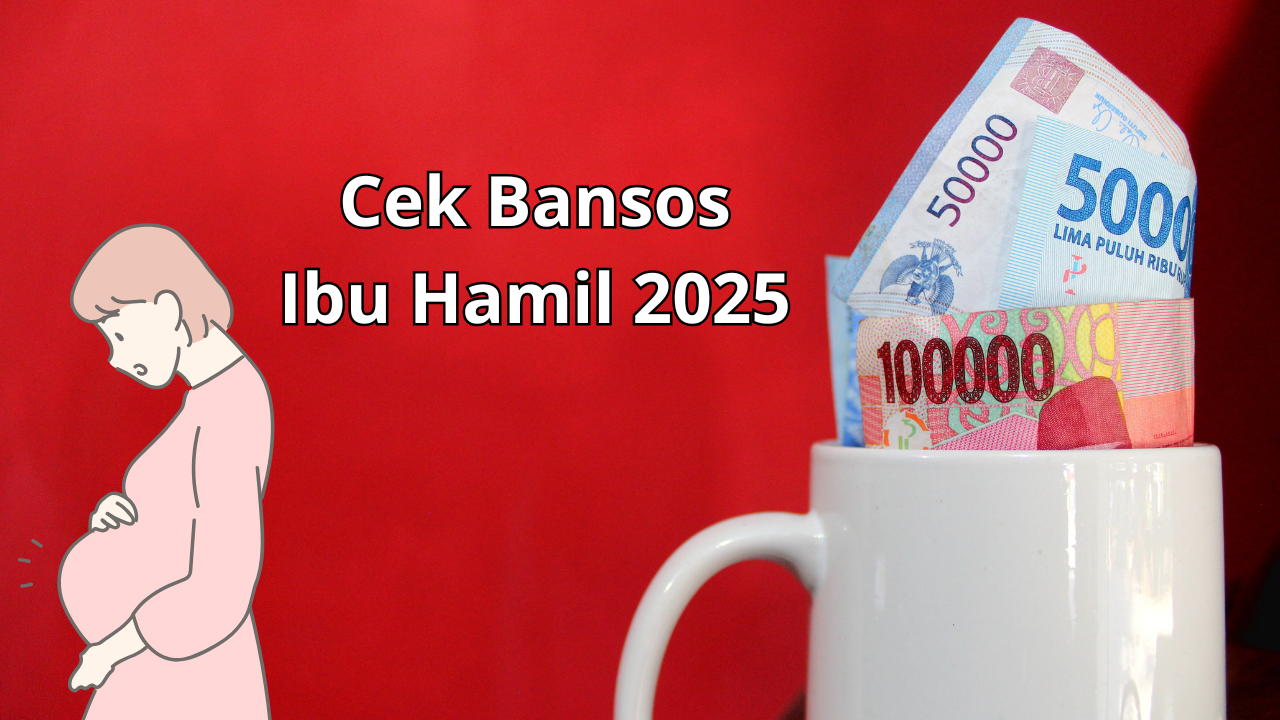 Segera Cek! Dana Bansos Ibu Hamil 2025 Siap Cair Akhir Mei, Pastikan Nama Kamu Terdaftar di DTSEN