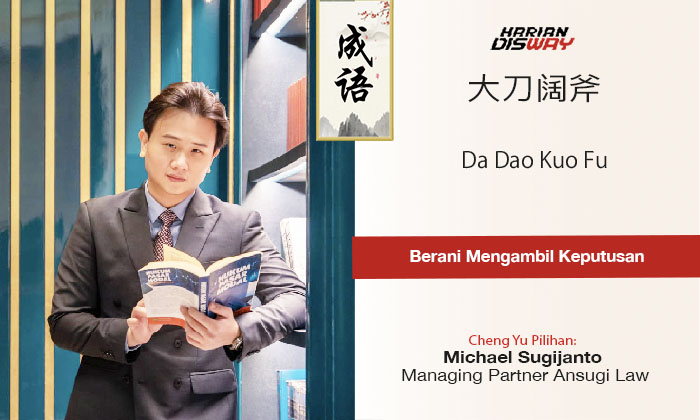 Cheng Yu Pilihan Managing Partner Ansugi Law Michael Sugijanto: Da Dao Kuo Fu 