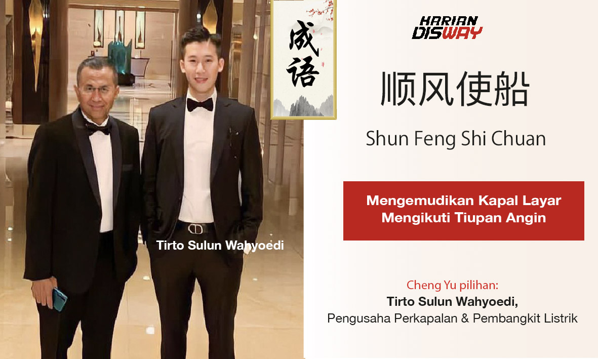 Cheng Yu Pilihan Pengusaha Perkapalan Tirto Sulun Wahyoedi: Shun Feng Shi Chuan