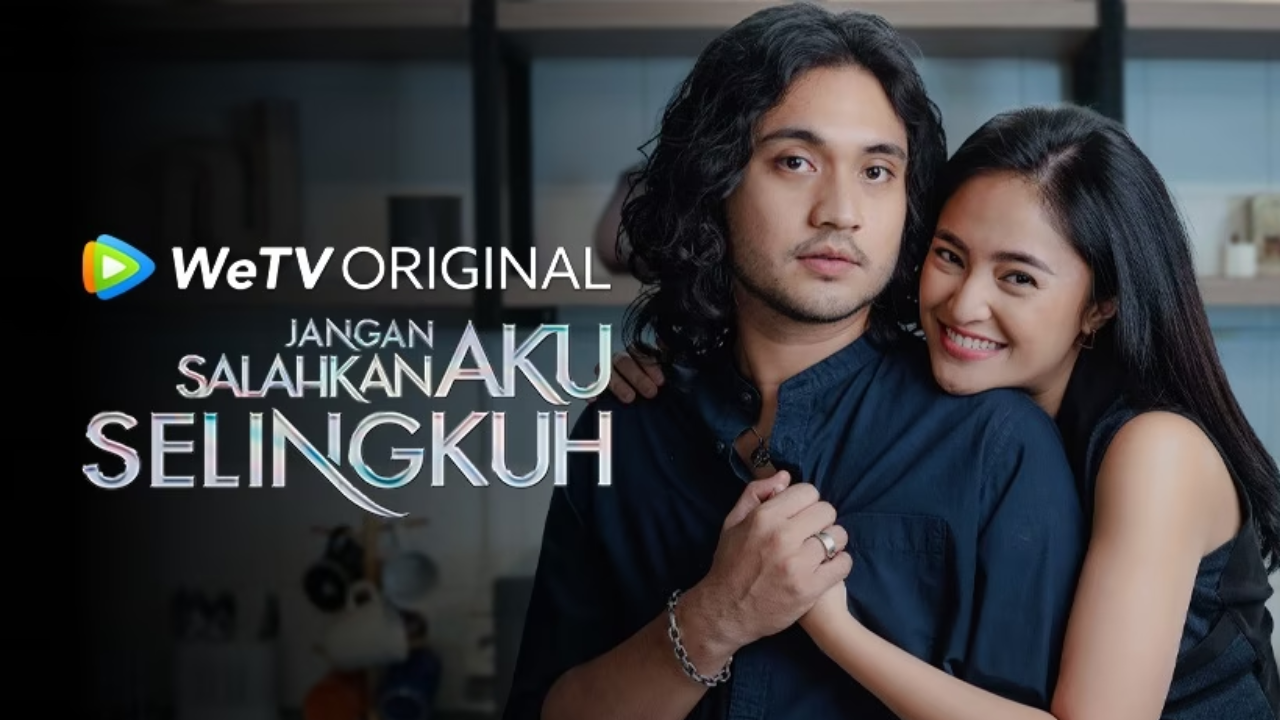 Link Nonton Jangan Salahkan Aku Selingkuh Serial WeTV Full Episode, Buruan Cek!