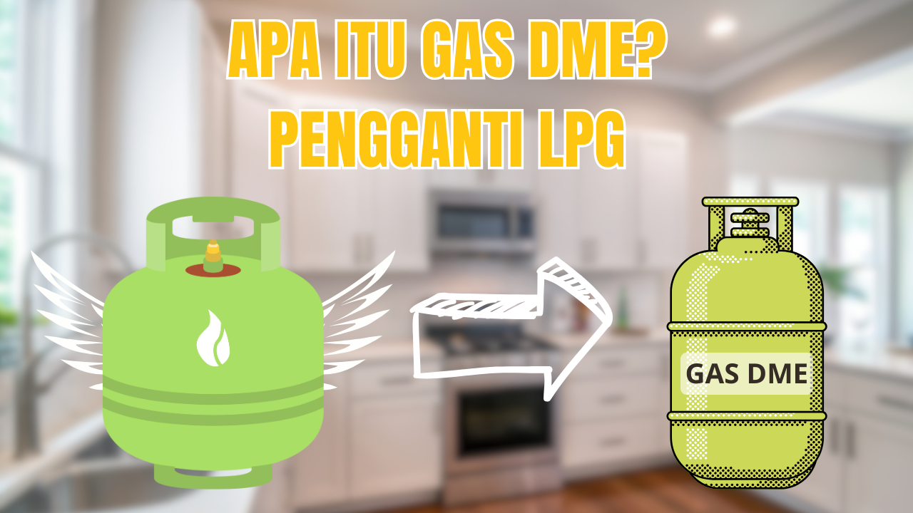 Apa Itu DME? Disebut Bakal Gantikan Gas LPG Tahun 2027
