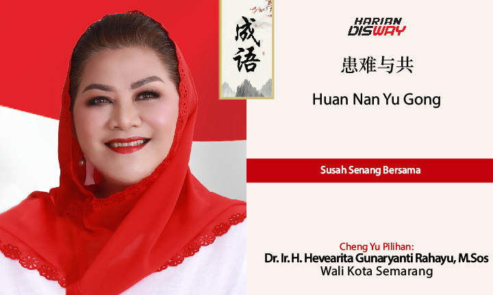 Cheng Yu Pilihan Wali Kota Semarang Dr. Ir. Hj. Hevearita Gunaryanti Rahayu, M.Sos: Huan Nan Yu Gong