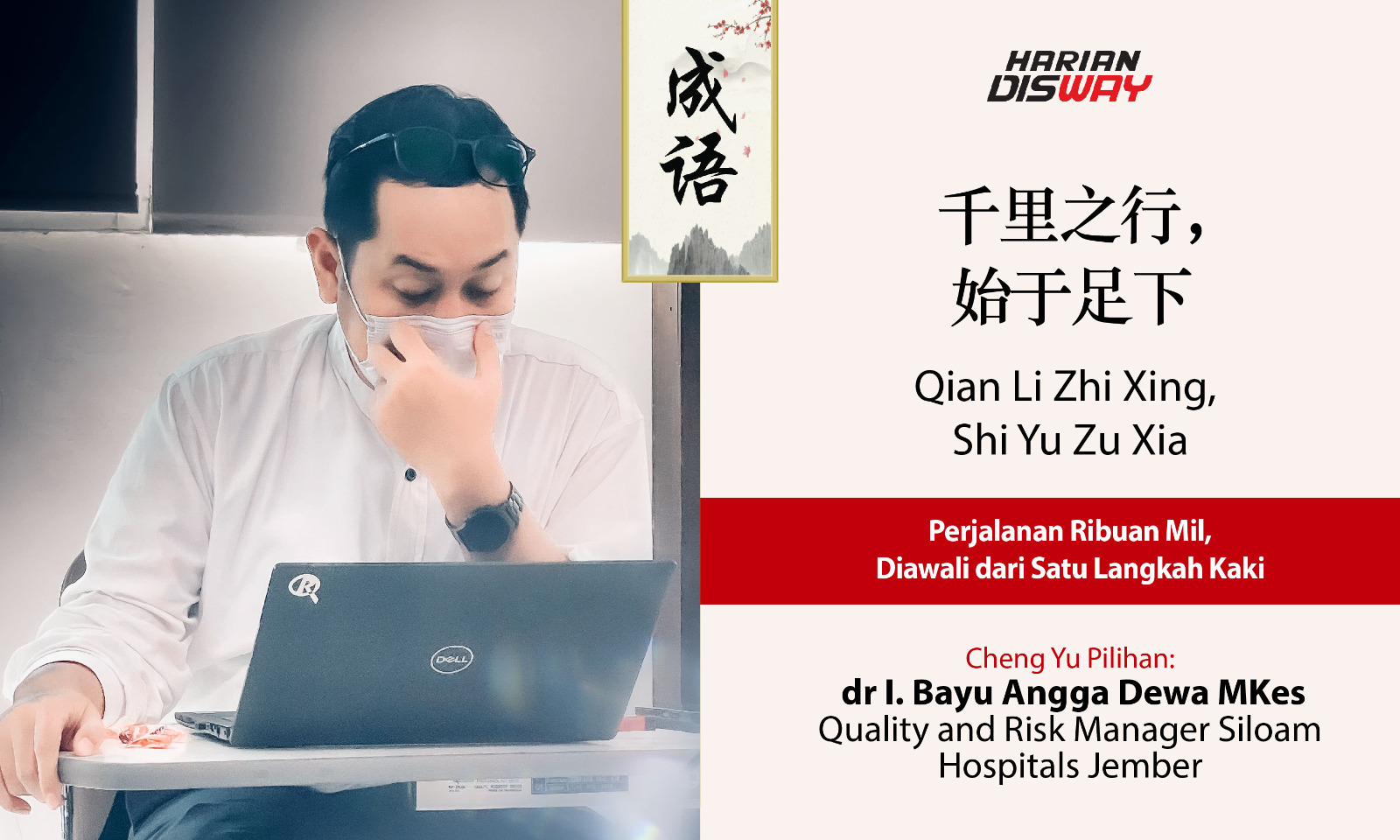 Cheng Yu Pilihan Quality and Risk Manager Siloam Hospitals Jember dr I. Bayu Angga Dewa MKes: Qian Li Zhi Xing, Shi Yu Zu Xia