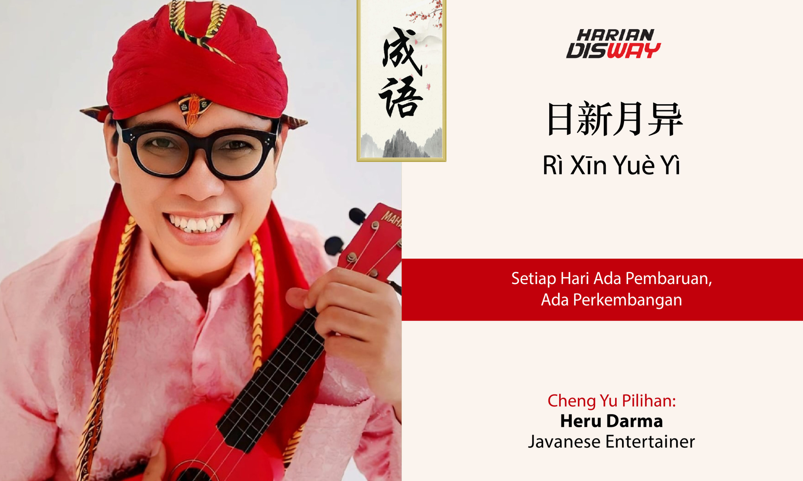 Cheng Yu Pilihan Javanese Entertainer Heru Darma: Ri Xin Yue Yi