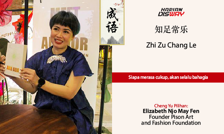 Cheng Yu Pilihan Founder Pison Art and Fashion Foundation Elizabeth Njo May Fen: Zhi Zu Chang Le
