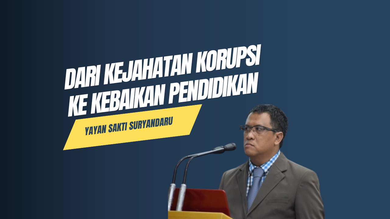 Dari Kejahatan Korupsi ke Kebaikan Pendidikan