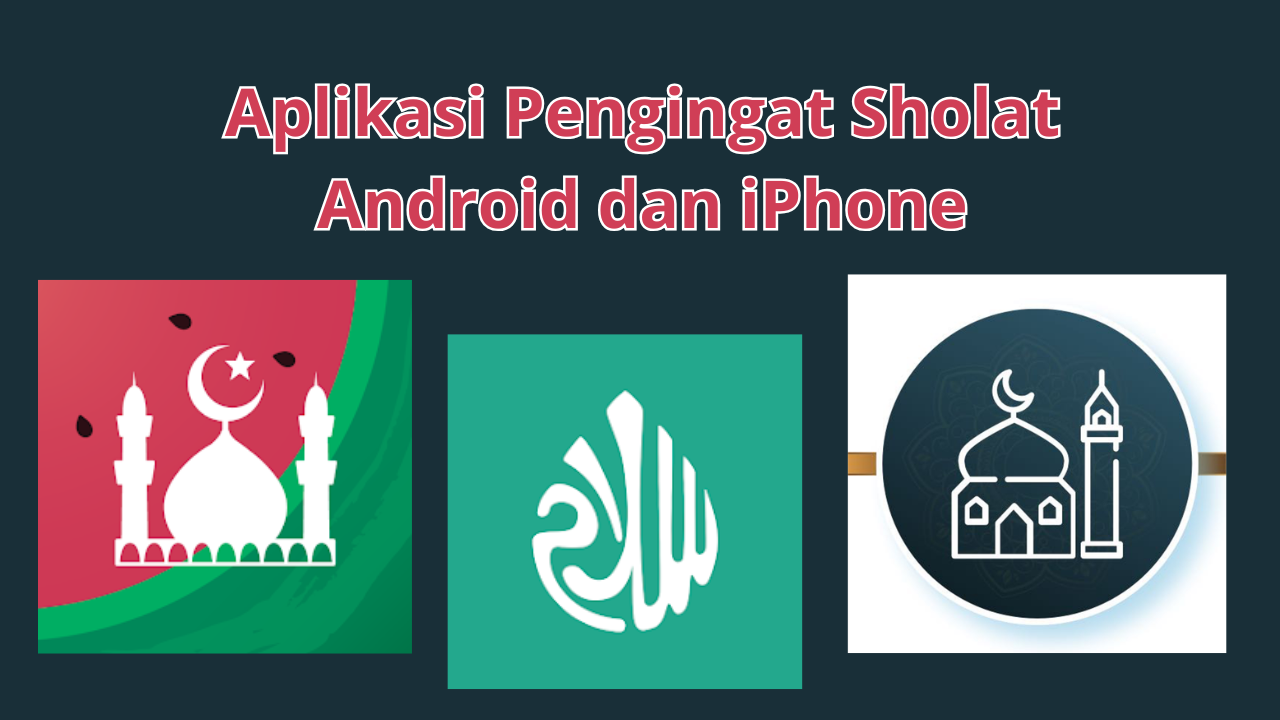 5 Aplikasi Pengingat Sholat untuk HP Android dan iPhone Terbaik 2024, Ibadah Jadi Tepat Waktu!