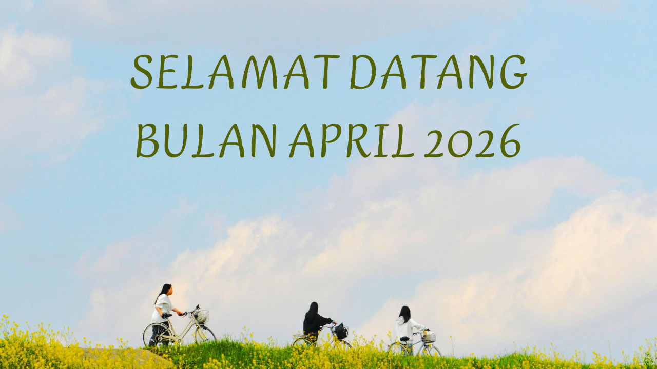 45 Ucapan Selamat Datang Bulan April 2026 Penuh Semangat dan Motivasi, Bisa Jadi Caption Medsos!