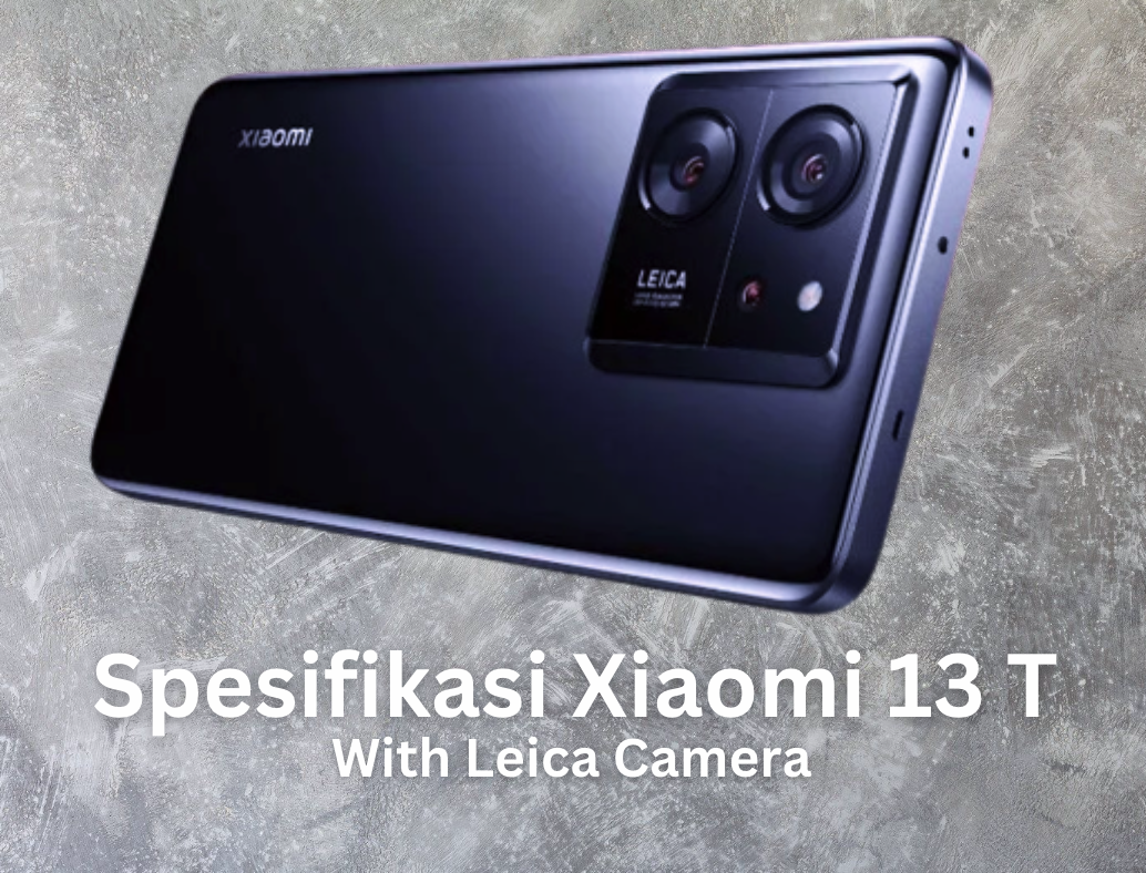 Spesifikasi Lengkap Xiaomi 13T dengan Kamera Leica, Smartphone untuk Fotografer 