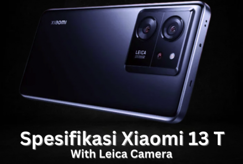 Spesifikasi Lengkap Xiaomi 13T, Harga Rp 6 Jutaan Pakai Kamera Legendaris Leica