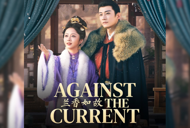 Sinopsis Drama China Against the Current, Perjuangan Cinta Liu Xueyi dan Tan Song Yun