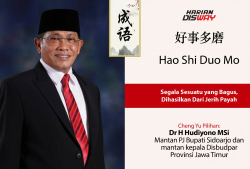 Cheng Yu Pilihan Mantan PJ Bupati Sidoarjo dan Mantan Kepala Disbudpar Jawa Timur Dr H Hudiyono MSi: Hao Shi Duo Mo