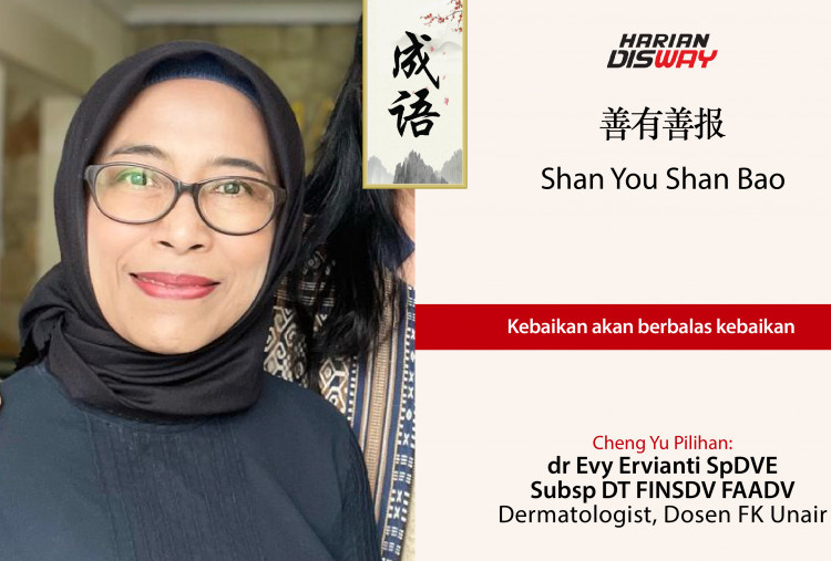 Cheng Yu Pilihan dr Evy Ervianti SpDVE Subsp DT FINSDV FAADV Dermatologist, Dosen FK Unair: Shan You Shan Bao