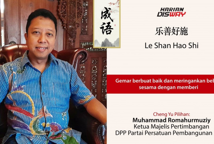Cheng Yu Pilihan Muhammad Romahurmuziy Ketua Majelis Pertimbangan DPP Partai Persatuan Pembangunan (PPP): Le Shan Hao Shi
