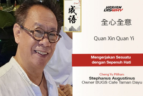 Cheng yu Pilihan Owner BUGS Cafe Taman Dayu Stephanus Augustinus: Quan Xin Quan Yi