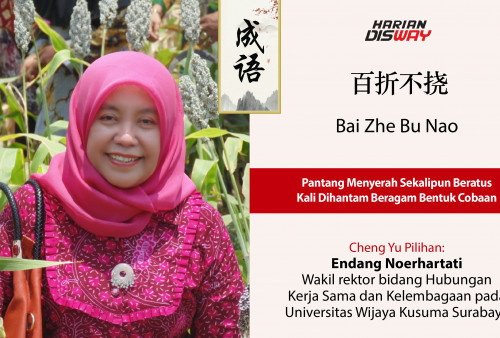 Cheng yu Pilihan Wakil rektor bidang Hubungan Kerja Sama dan Kelembagaan pada Universitas Wijaya Kusuma Surabaya Endang Noerhartati: Bai Zhe Bu Nao