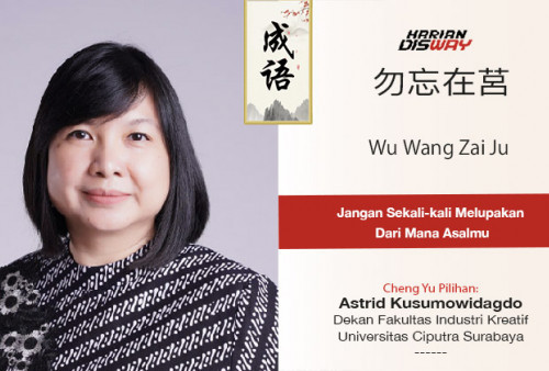 Cheng Yu Pilihan Dekan Fakultas Industri Kreatif Universitas Ciputra Surabaya Astrid Kusumowidagdo: Wu Wang Zai Ju