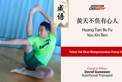 Cheng Yu Pilihan Nutritional Therapist David Gunawan: Huang Tian Bu Fu You Xin Ren