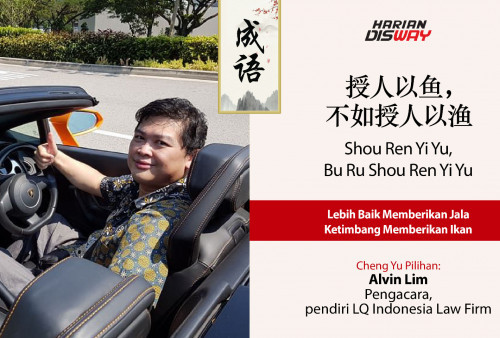 Cheng Yu Pilihan Pengacara dan Pendiri LQ Indonesia Law Firm Alvin Lim: Shou Ren Yi Yu, Bu Ru Shou Ren Yi Yu. 