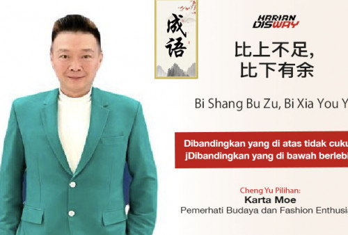 Cheng Yu Pilihan Pemerhati Budaya dan Fashion Enthusiast Karta Moe: Bi Shang Bu Zu, Bi Xia You Yu