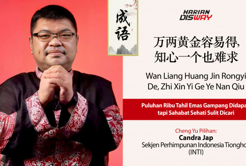 Cheng Yu Pilihan Sekjen Perhimpunan Indonesia Tionghoa (INTI) Candra Jap: Wan Liang Huang Jin Rongyi De, Zhi Xin Yi Ge Ye Nan Qiu