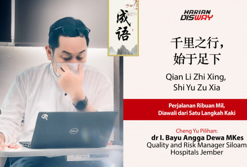 Cheng Yu Pilihan Quality and Risk Manager Siloam Hospitals Jember dr I. Bayu Angga Dewa MKes: Qian Li Zhi Xing, Shi Yu Zu Xia