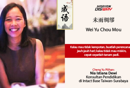 Cheng Yu Pilihan Konsultan Pendidikan Intact Base Taiwan-Surabaya Nia Istiana Dewi: Wei Yu Chou Mou