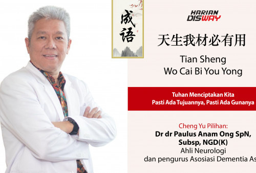 Cheng Yu Pilihan Ahli Neurologi dan Pengurus Asosiasi Dementia Asia Dr dr Paulus Anam Ong SpN, Subsp, NGD(K): Tian Sheng Wo Cai Bi You Yong