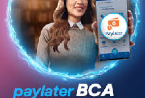 Cara Daftar dan Transaksi Paylater BCA, Limitnya Sampai Rp 20 Juta